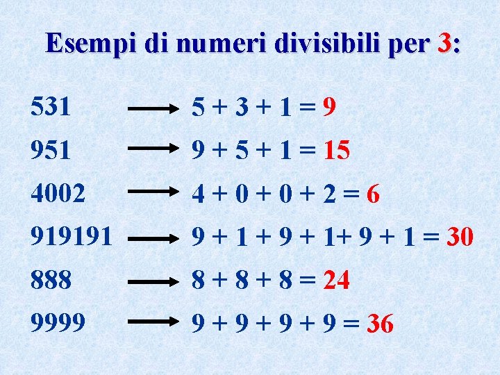 Esempi di numeri divisibili per 3: 531 5+3+1=9 951 9 + 5 + 1