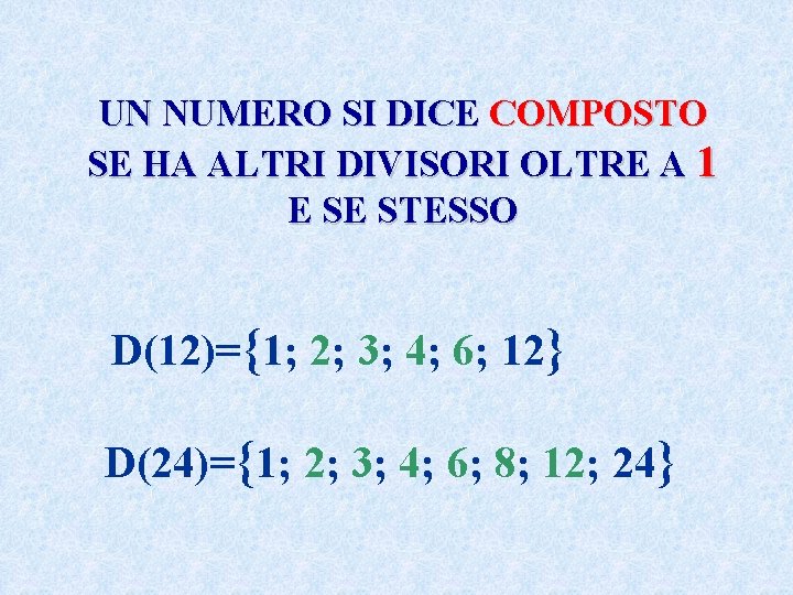 UN NUMERO SI DICE COMPOSTO SE HA ALTRI DIVISORI OLTRE A 1 E SE