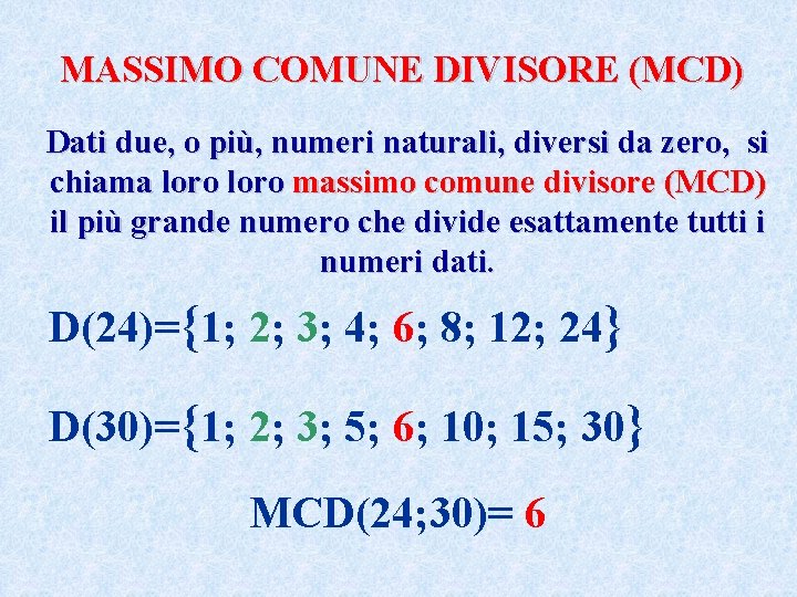 MASSIMO COMUNE DIVISORE (MCD) Dati due, o più, numeri naturali, diversi da zero, si