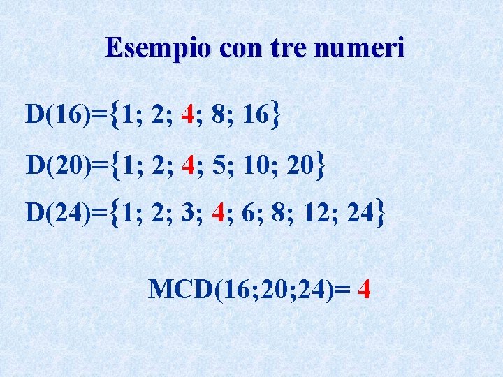 Esempio con tre numeri D(16)={1; 2; 4; 8; 16} D(20)={1; 2; 4; 5; 10;