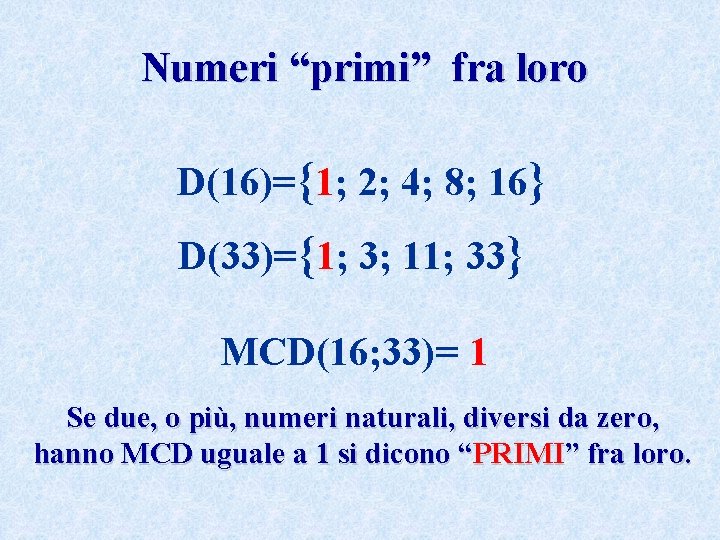 Numeri “primi” fra loro D(16)={1; 2; 4; 8; 16} D(33)={1; 3; 11; 33} MCD(16;