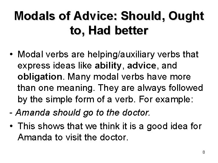 Modals of Advice: Should, Ought to, Had better • Modal verbs are helping/auxiliary verbs Modals of Advice: Should, Ought to, Had better • Modal verbs are helping/auxiliary verbs