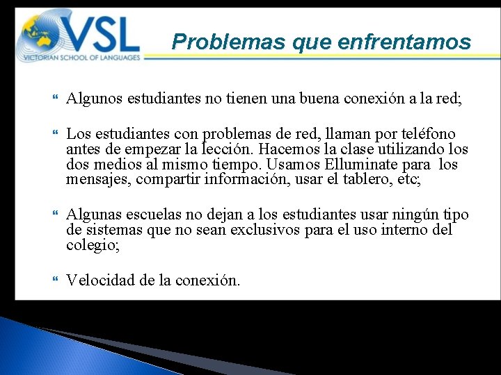 Problemas que enfrentamos Algunos estudiantes no tienen una buena conexión a la red; Los