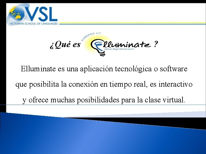 ¿Qué es ? Elluminate es una aplicación tecnológica o software que posibilita la conexión