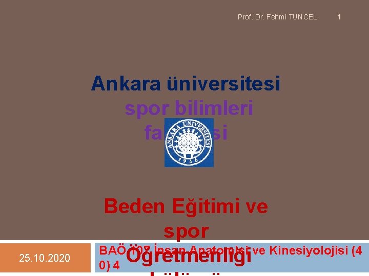 Prof. Dr. Fehmi TUNCEL 1 Ankara üniversitesi spor bilimleri fakültesi 25. 10. 2020 Beden