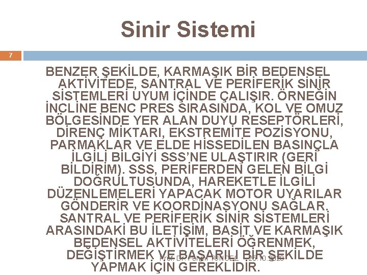 Sinir Sistemi 7 BENZER ŞEKİLDE, KARMAŞIK BİR BEDENSEL AKTİVİTEDE, SANTRAL VE PERİFERİK SİNİR SİSTEMLERİ