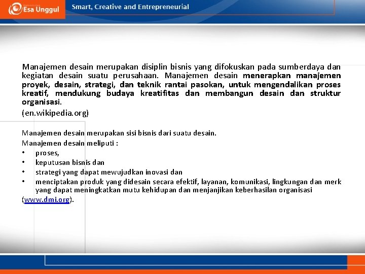  Manajemen desain merupakan disiplin bisnis yang difokuskan pada sumberdaya dan kegiatan desain suatu