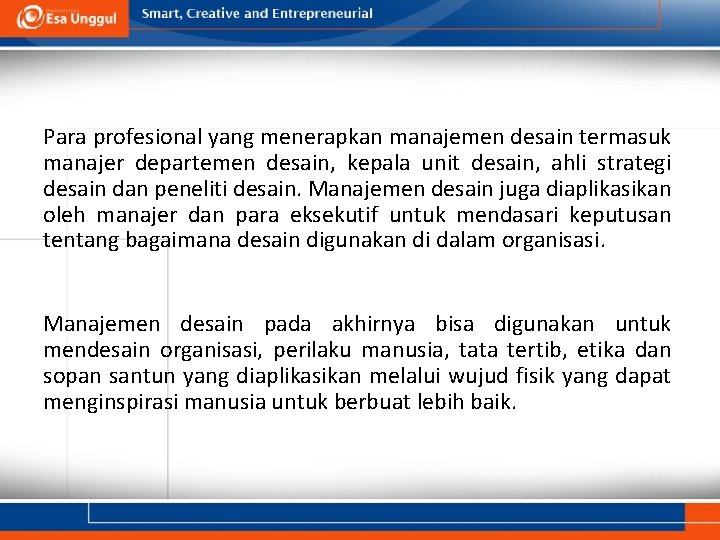 Para profesional yang menerapkan manajemen desain termasuk manajer departemen desain, kepala unit desain, ahli