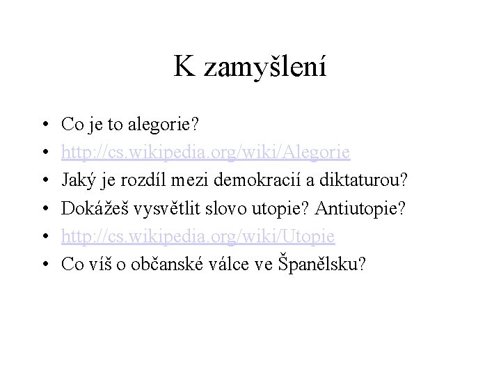 K zamyšlení • • • Co je to alegorie? http: //cs. wikipedia. org/wiki/Alegorie Jaký