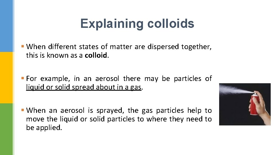 Explaining colloids § When different states of matter are dispersed together, this is known