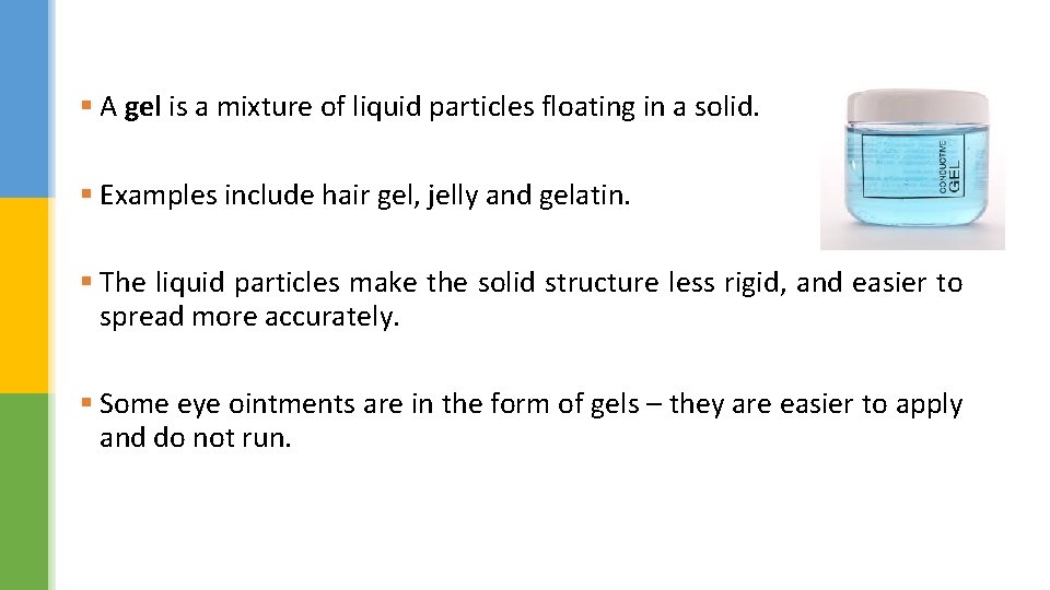 § A gel is a mixture of liquid particles floating in a solid. §