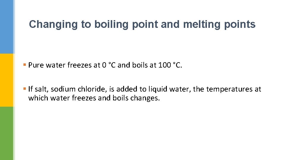 Changing to boiling point and melting points § Pure water freezes at 0 °C