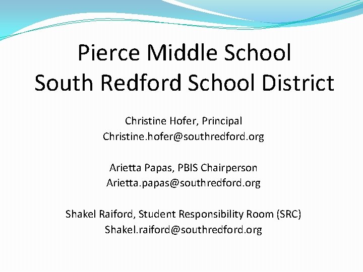 Pierce Middle School South Redford School District Christine Hofer, Principal Christine. hofer@southredford. org Arietta