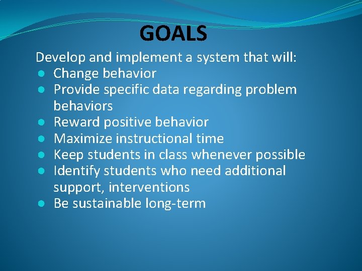 GOALS Develop and implement a system that will: ● Change behavior ● Provide specific