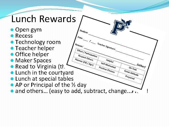 Lunch Rewards ● Open gym ● Recess ● Technology room ● Teacher helper ●