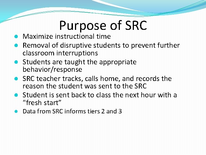 Purpose of SRC ● Maximize instructional time ● Removal of disruptive students to prevent