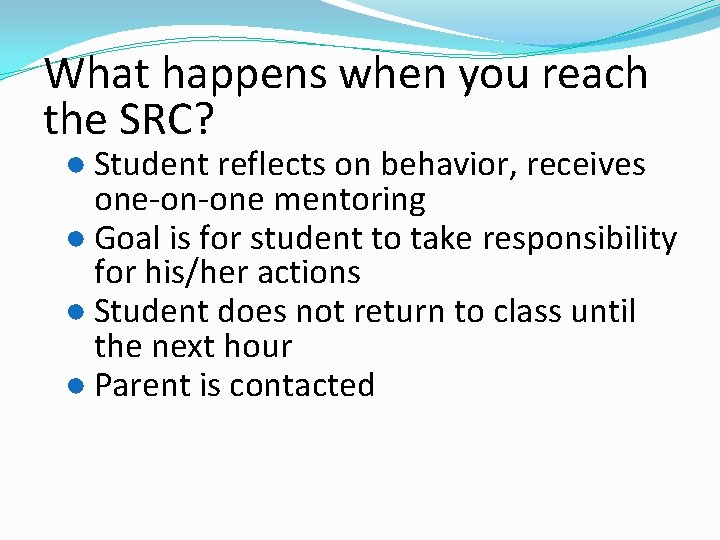 What happens when you reach the SRC? ● Student reflects on behavior, receives one-on-one