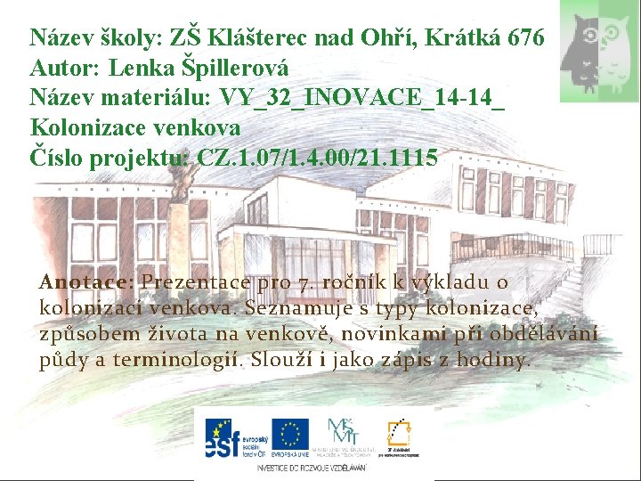 Název školy: ZŠ Klášterec nad Ohří, Krátká 676 Autor: Lenka Špillerová Název materiálu: VY_32_INOVACE_14