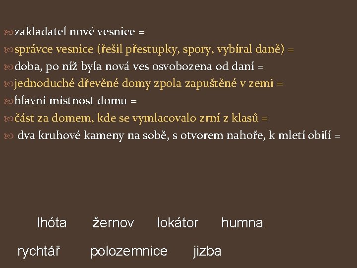  zakladatel nové vesnice = správce vesnice (řešil přestupky, spory, vybíral daně) = doba,