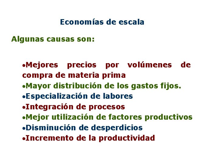 Economías de escala Algunas causas son: ·Mejores precios por volúmenes de compra de materia