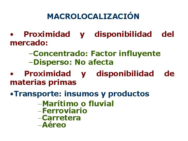 MACROLOCALIZACIÓN • Proximidad y disponibilidad del mercado: –Concentrado: Factor influyente –Disperso: No afecta •