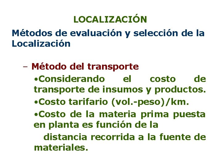 LOCALIZACIÓN Métodos de evaluación y selección de la Localización – Método del transporte • LOCALIZACIÓN Métodos de evaluación y selección de la Localización – Método del transporte •