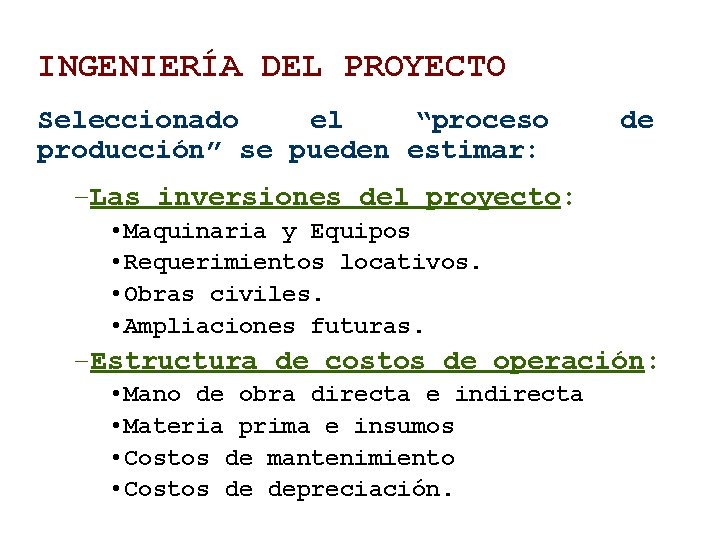 INGENIERÍA DEL PROYECTO Seleccionado el “proceso producción” se pueden estimar: de –Las inversiones del