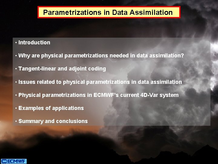 Parametrizations in Data Assimilation • Introduction • Why are physical parametrizations needed in data Parametrizations in Data Assimilation • Introduction • Why are physical parametrizations needed in data