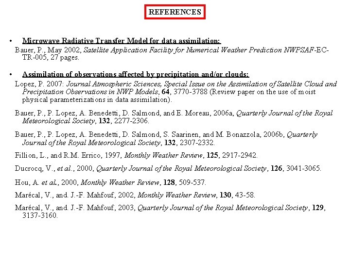 REFERENCES • Microwave Radiative Transfer Model for data assimilation: Bauer, P. , May 2002, REFERENCES • Microwave Radiative Transfer Model for data assimilation: Bauer, P. , May 2002,