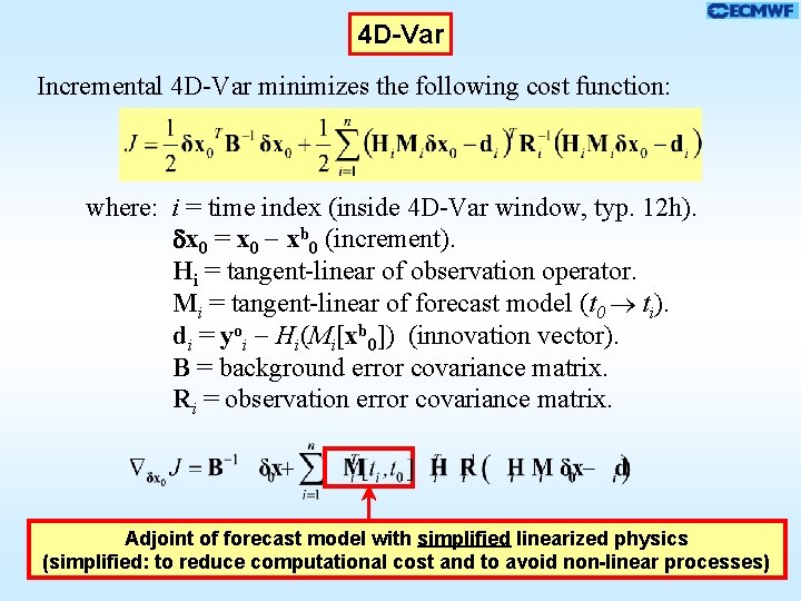 4 D-Var Incremental 4 D-Var minimizes the following cost function: where: i = time 4 D-Var Incremental 4 D-Var minimizes the following cost function: where: i = time