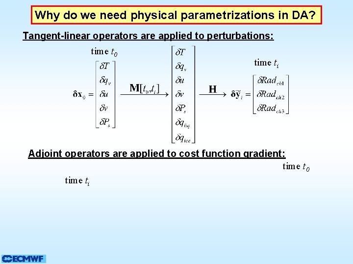 Why do we need physical parametrizations in DA? Tangent-linear operators are applied to perturbations: Why do we need physical parametrizations in DA? Tangent-linear operators are applied to perturbations: