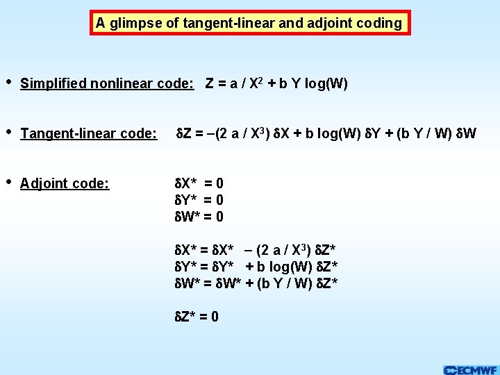 A glimpse of tangent-linear and adjoint coding • Simplified nonlinear code: Z = a A glimpse of tangent-linear and adjoint coding • Simplified nonlinear code: Z = a