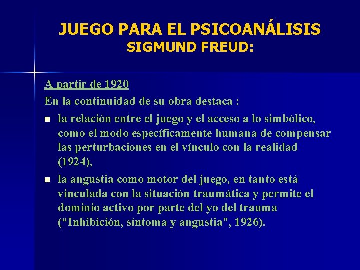 JUEGO PARA EL PSICOANÁLISIS SIGMUND FREUD: A partir de 1920 En la continuidad de