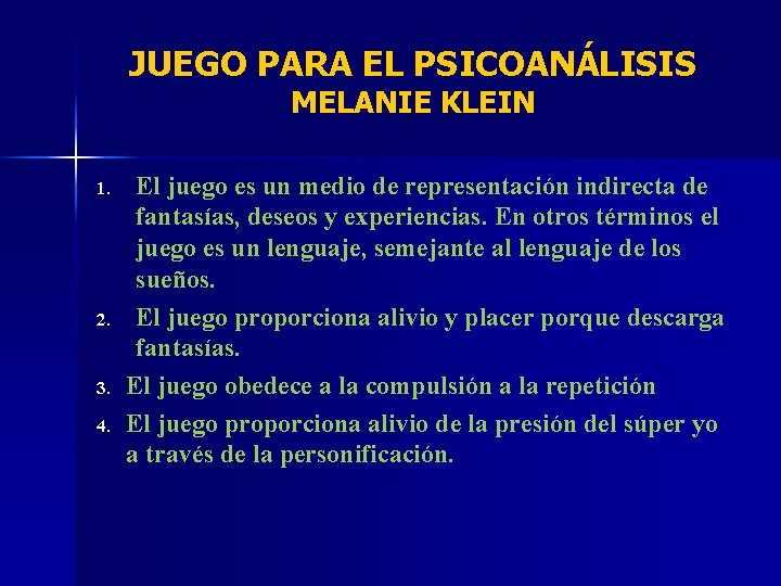 JUEGO PARA EL PSICOANÁLISIS MELANIE KLEIN 1. 2. 3. 4. El juego es un