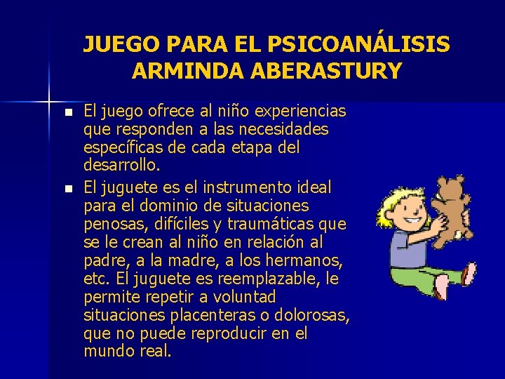 JUEGO PARA EL PSICOANÁLISIS ARMINDA ABERASTURY n n El juego ofrece al niño experiencias