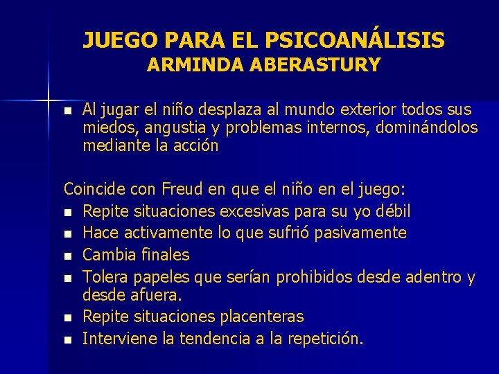 JUEGO PARA EL PSICOANÁLISIS ARMINDA ABERASTURY n Al jugar el niño desplaza al mundo