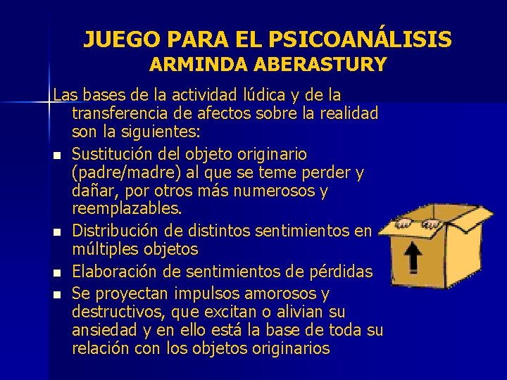 JUEGO PARA EL PSICOANÁLISIS ARMINDA ABERASTURY Las bases de la actividad lúdica y de