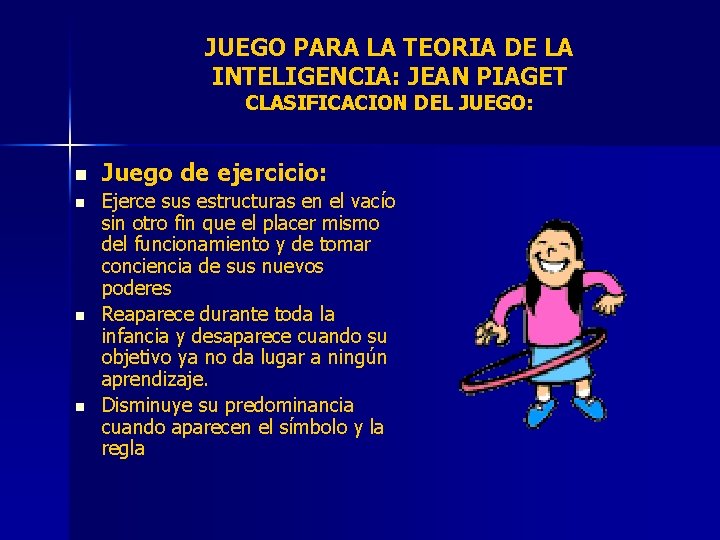 JUEGO PARA LA TEORIA DE LA INTELIGENCIA: JEAN PIAGET CLASIFICACION DEL JUEGO: n n