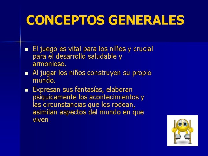 CONCEPTOS GENERALES n n n El juego es vital para los niños y crucial