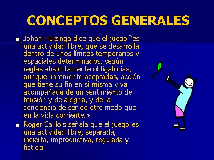 CONCEPTOS GENERALES n n Johan Huizinga dice que el juego “es una actividad libre,