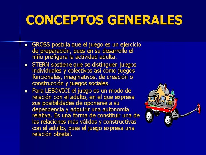 CONCEPTOS GENERALES n n n GROSS postula que el juego es un ejercicio de