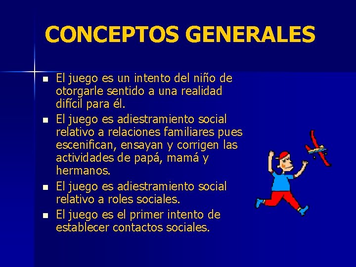 CONCEPTOS GENERALES n n El juego es un intento del niño de otorgarle sentido