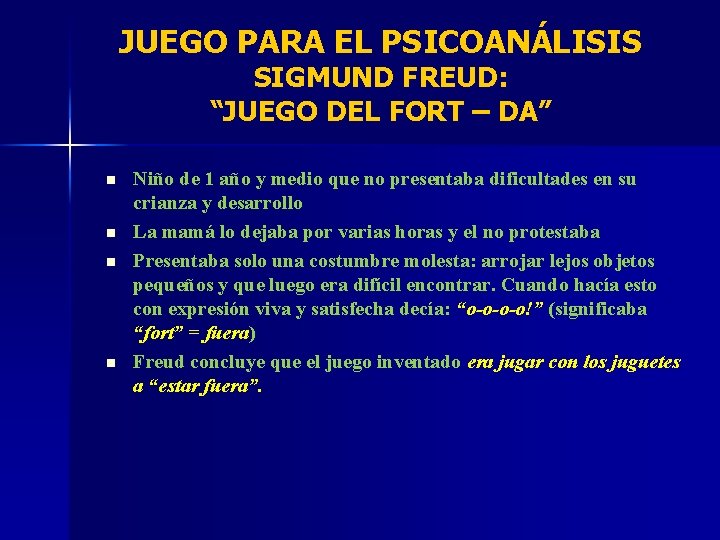 JUEGO PARA EL PSICOANÁLISIS SIGMUND FREUD: “JUEGO DEL FORT – DA” n n Niño
