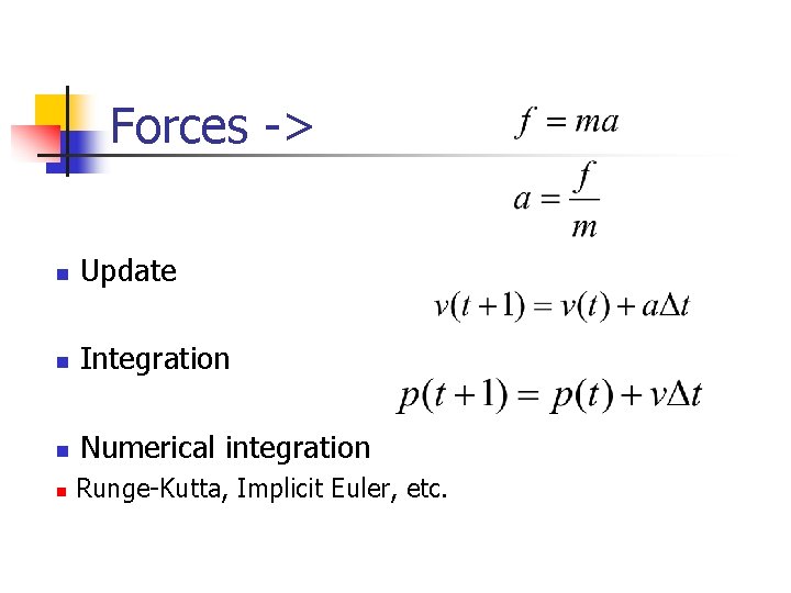 Forces -> n Update n Integration n Numerical integration n Runge-Kutta, Implicit Euler, etc.