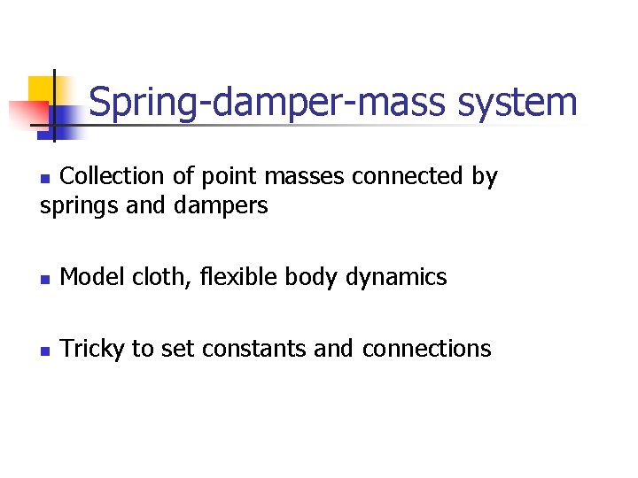 Spring-damper-mass system Collection of point masses connected by springs and dampers n n Model