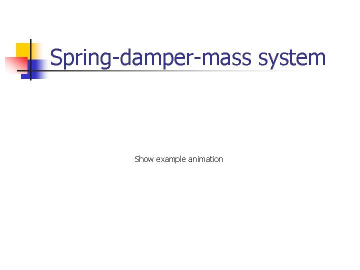 Spring-damper-mass system Show example animation 