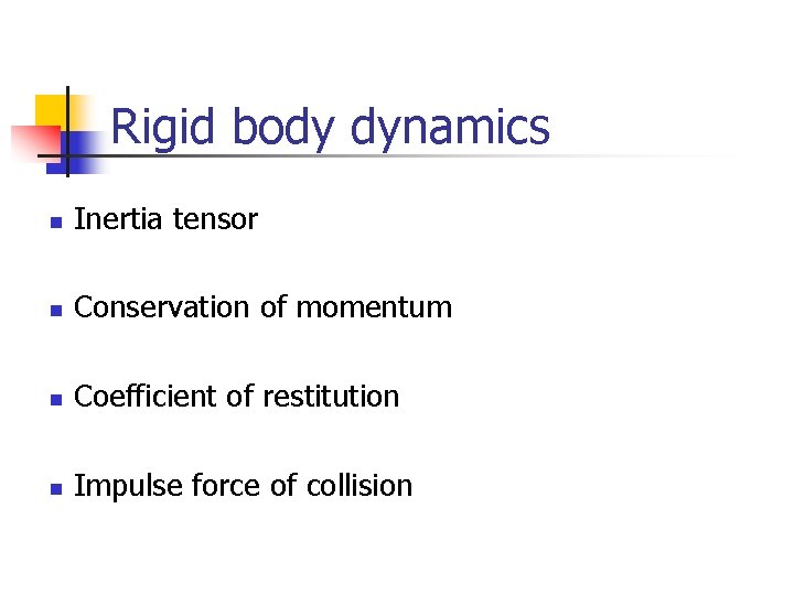 Rigid body dynamics n Inertia tensor n Conservation of momentum n Coefficient of restitution