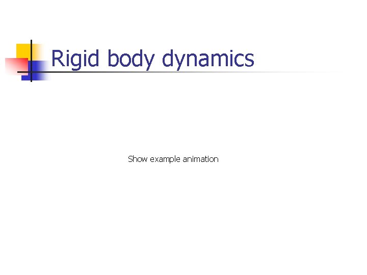 Rigid body dynamics Show example animation Rigid body dynamics Show example animation