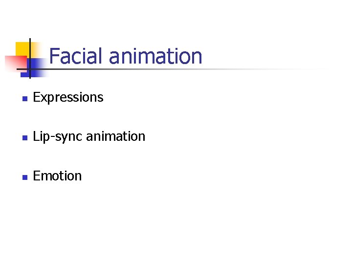Facial animation n Expressions n Lip-sync animation n Emotion 