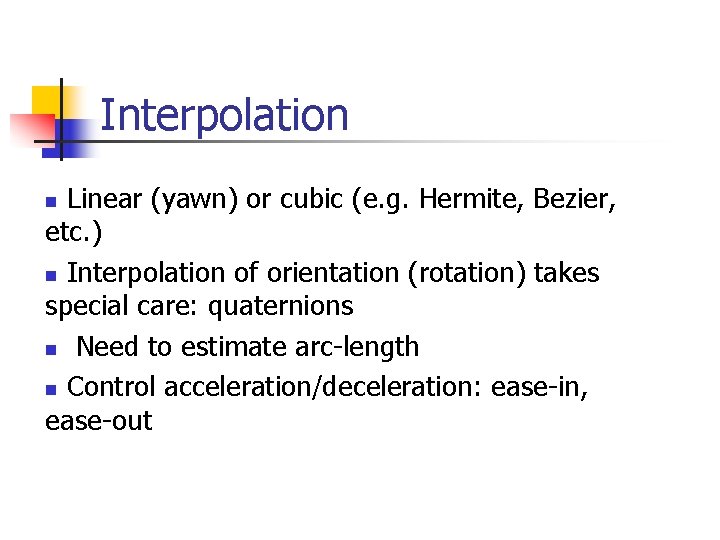 Interpolation Linear (yawn) or cubic (e. g. Hermite, Bezier, etc. ) n Interpolation of Interpolation Linear (yawn) or cubic (e. g. Hermite, Bezier, etc. ) n Interpolation of